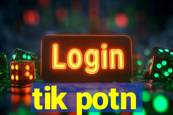 tik potn